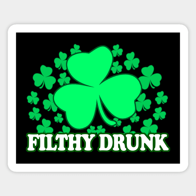 Filthy Drunk - Inappropriate St Patricks Day Drinking Team, - Irish Pride, Irish Drinking Squad, St Patricks Day 2018, St Pattys Day, St Patricks Day Shirts Sticker by BlueTshirtCo